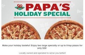 Two Large Specialty or 5-top Pizzas for only $26 at Papa ...